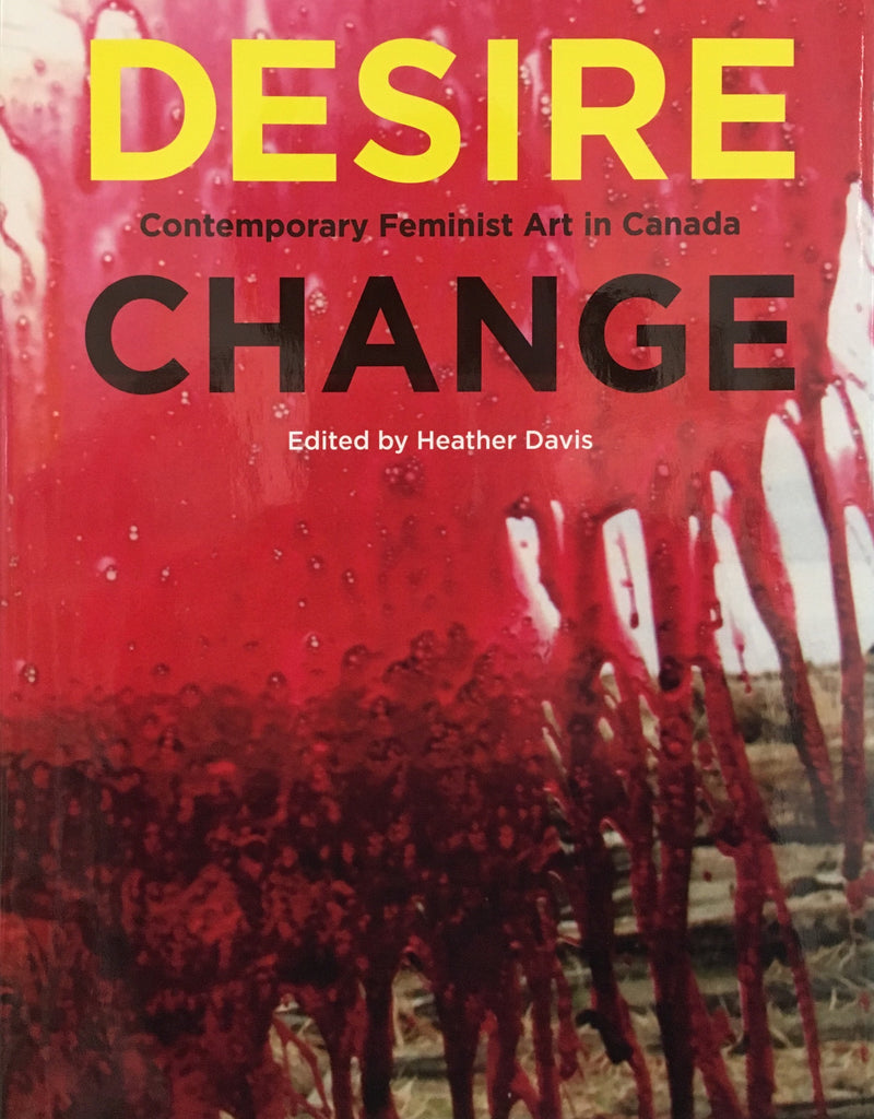 Desire Change: Contemporary Feminist Art in Canada