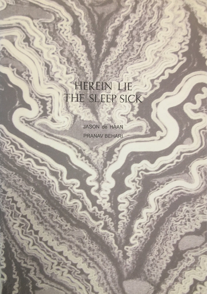 Herein Lie The Sleep Sick: Jason de Haan, text Pranav Behari