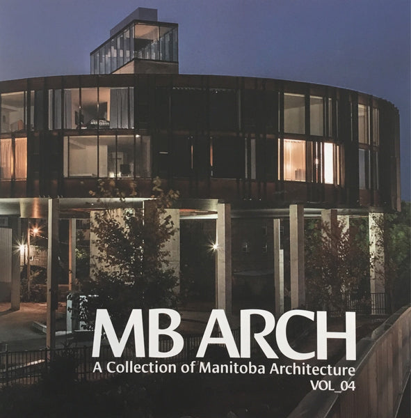 MB ARCH: A collection of Manitoba architecture, volume 4