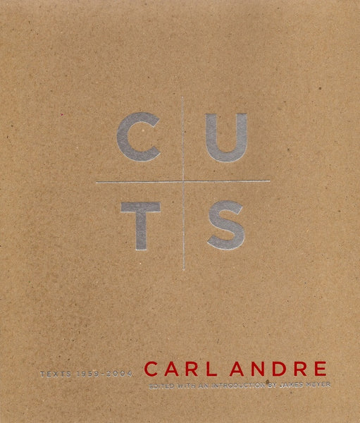 Carl Andre - Cuts:  Texts 1959-2004
