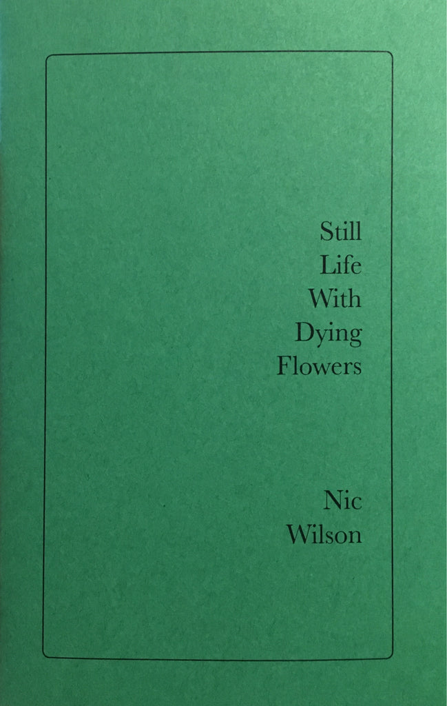 Nic Wilson: Still Life With Dying Flowers