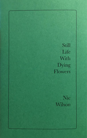 Nic Wilson: Still Life With Dying Flowers