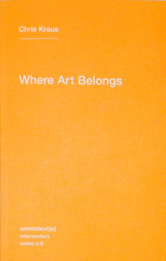 Where Art Belongs - Chris Kraus