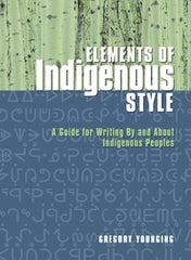 Elements of Indigenous Style: A Guide for Writing by and About Indigenous Peoples